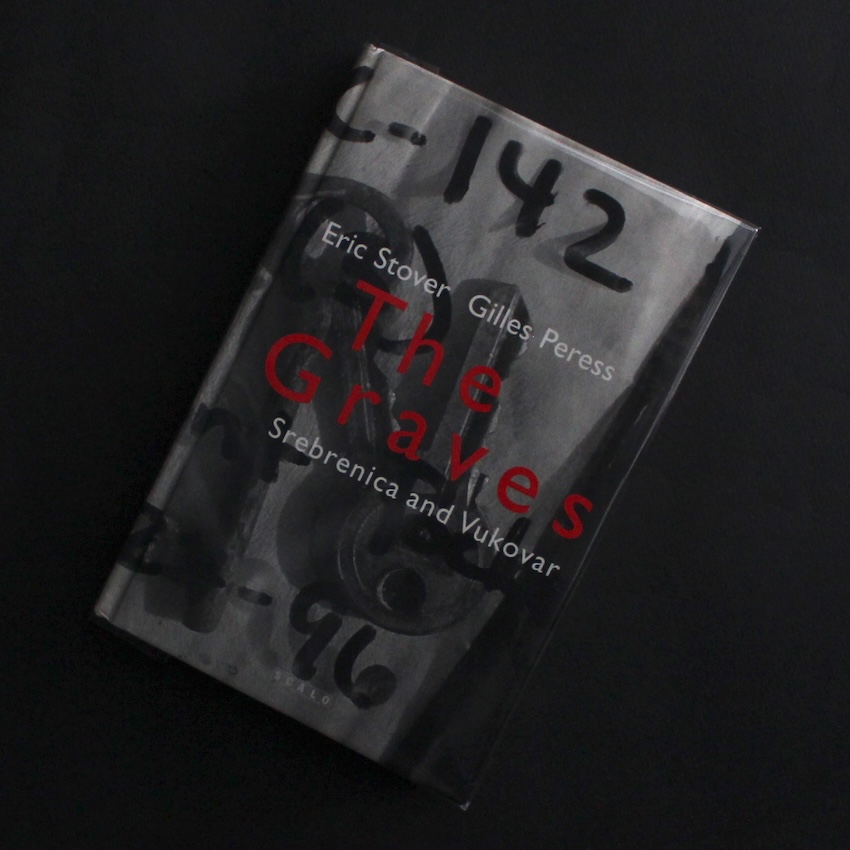 Gilles Peress & Eric Stover / The Graves: Srebrenica And Vukovar