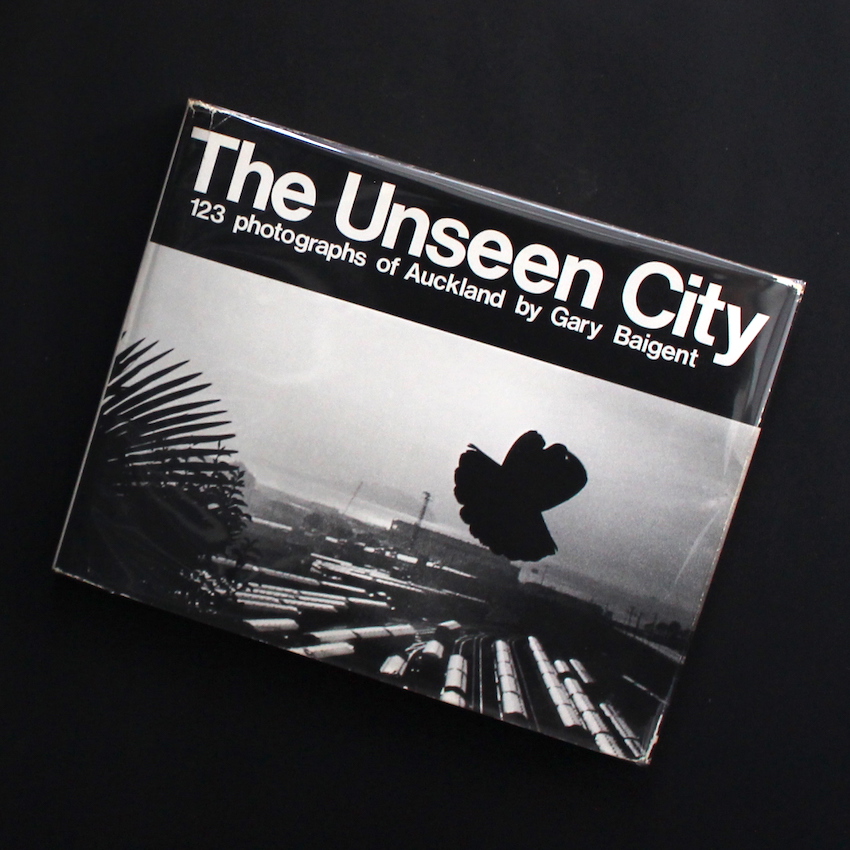 Gary Baigent / The Unseen City  123 Photographs of Auckland