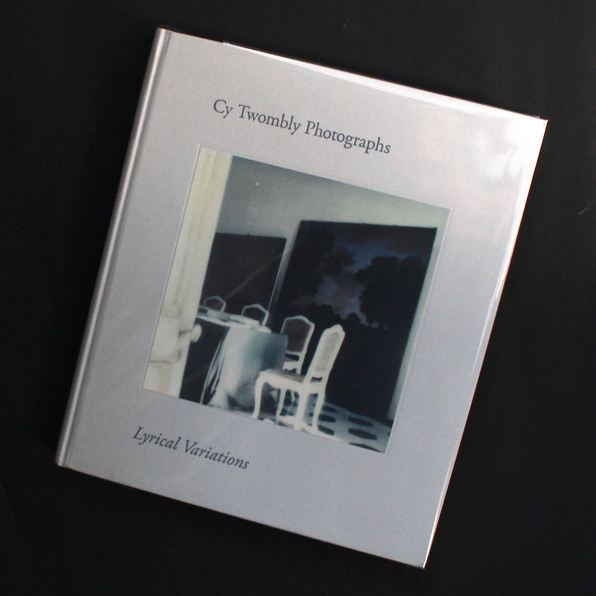 Cy Twombly / Cy Twombly Photographs  Lyrical Variations（Third Printing）